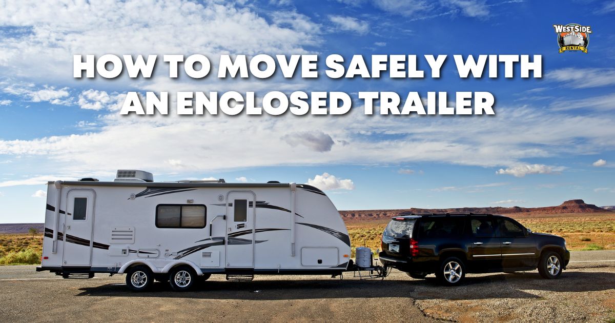 How to Move Safely Using an Enclosed Trailer 2 How to Move Safely with an Enclosed Trailer