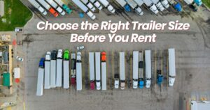 Choose the Right Trailer Size Before You Rent